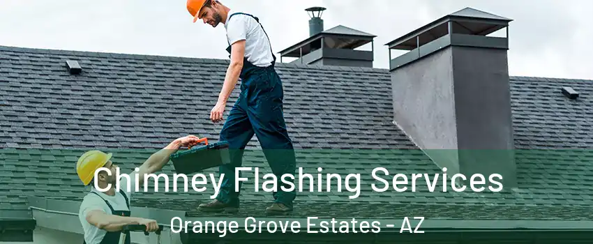 Chimney Flashing Services Orange Grove Estates - AZ