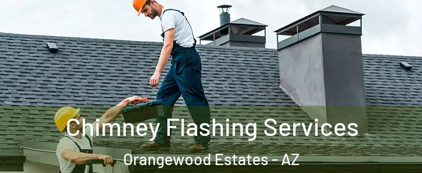 Chimney Flashing Services Orangewood Estates - AZ