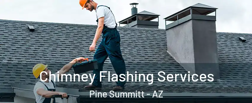 Chimney Flashing Services Pine Summitt - AZ