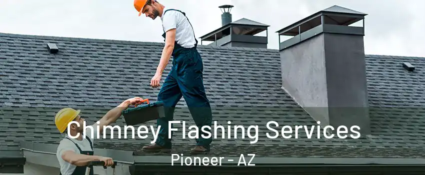 Chimney Flashing Services Pioneer - AZ