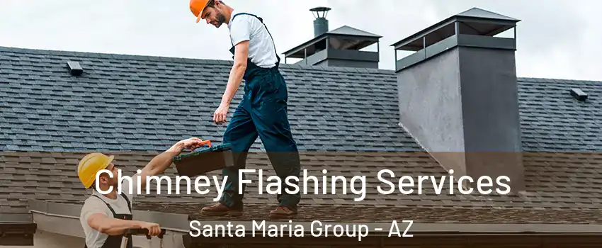 Chimney Flashing Services Santa Maria Group - AZ