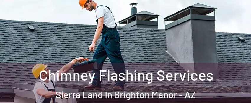 Chimney Flashing Services Sierra Land In Brighton Manor - AZ