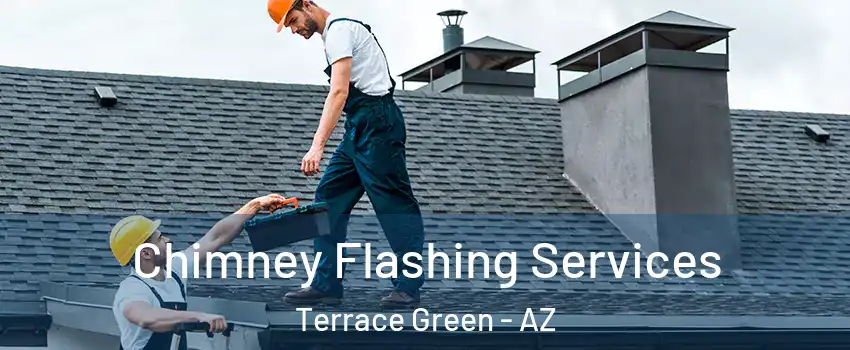 Chimney Flashing Services Terrace Green - AZ