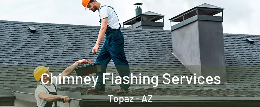 Chimney Flashing Services Topaz - AZ