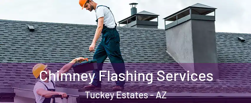Chimney Flashing Services Tuckey Estates - AZ