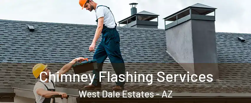 Chimney Flashing Services West Dale Estates - AZ