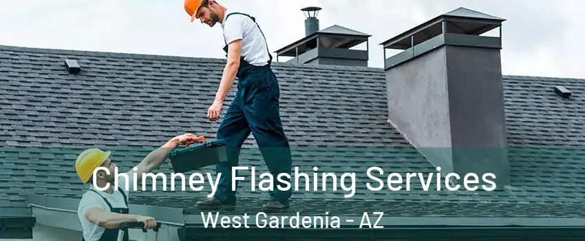 Chimney Flashing Services West Gardenia - AZ