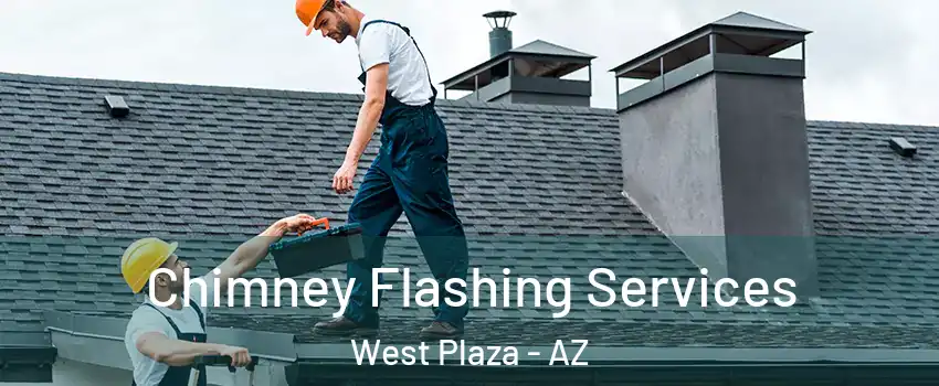 Chimney Flashing Services West Plaza - AZ
