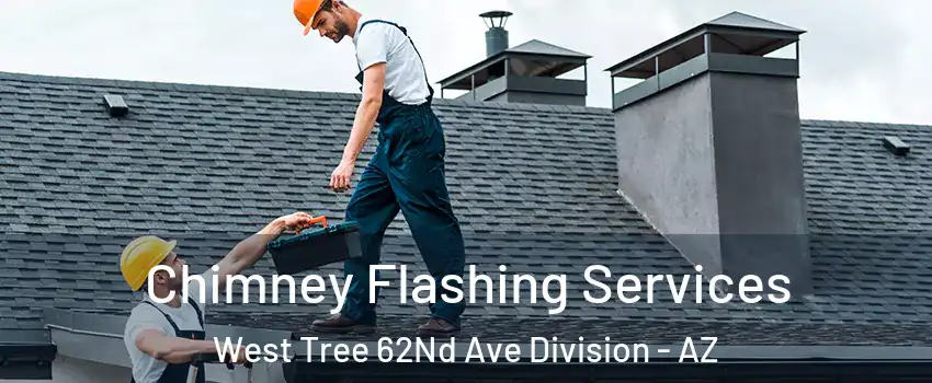 Chimney Flashing Services West Tree 62Nd Ave Division - AZ