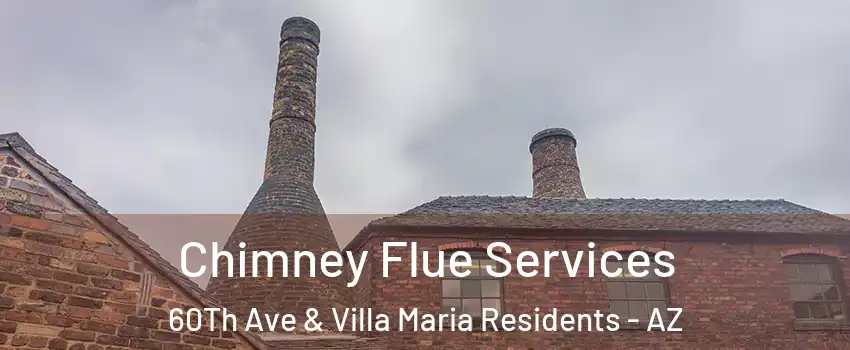 Chimney Flue Services 60Th Ave & Villa Maria Residents - AZ