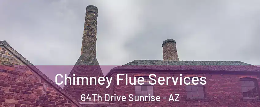 Chimney Flue Services 64Th Drive Sunrise - AZ