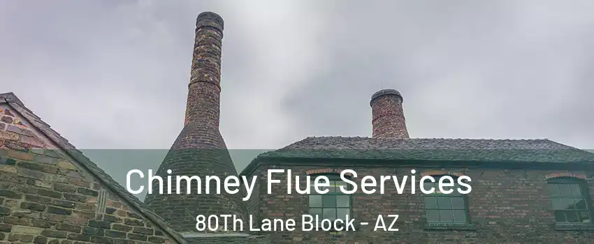 Chimney Flue Services 80Th Lane Block - AZ