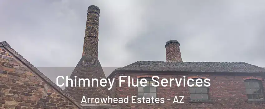 Chimney Flue Services Arrowhead Estates - AZ