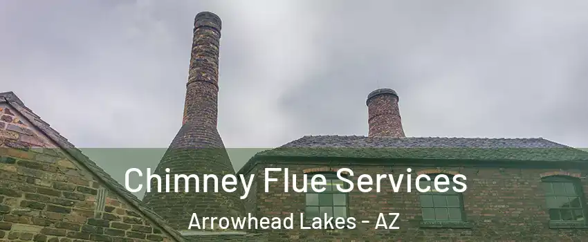 Chimney Flue Services Arrowhead Lakes - AZ
