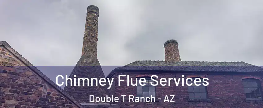 Chimney Flue Services Double T Ranch - AZ