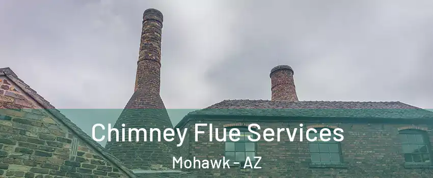 Chimney Flue Services Mohawk - AZ