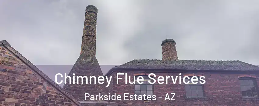 Chimney Flue Services Parkside Estates - AZ