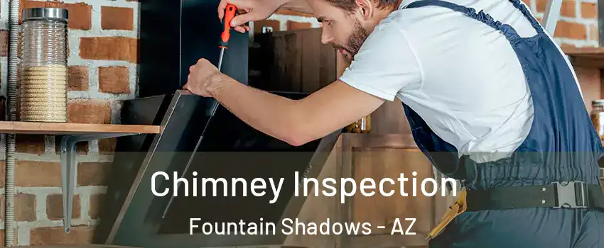 Chimney Inspection Fountain Shadows - AZ