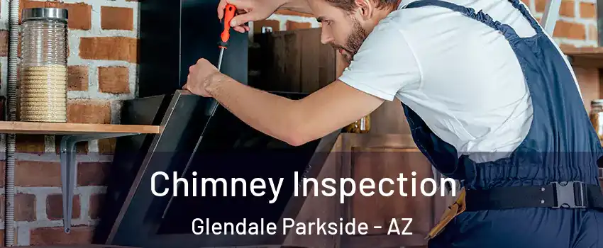Chimney Inspection Glendale Parkside - AZ