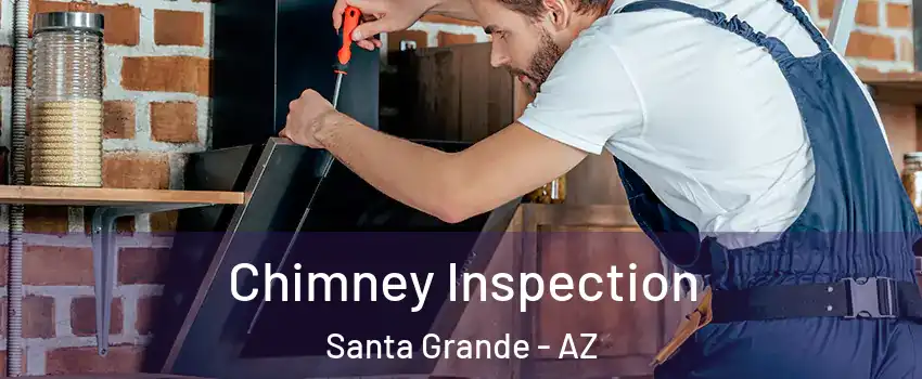 Chimney Inspection Santa Grande - AZ