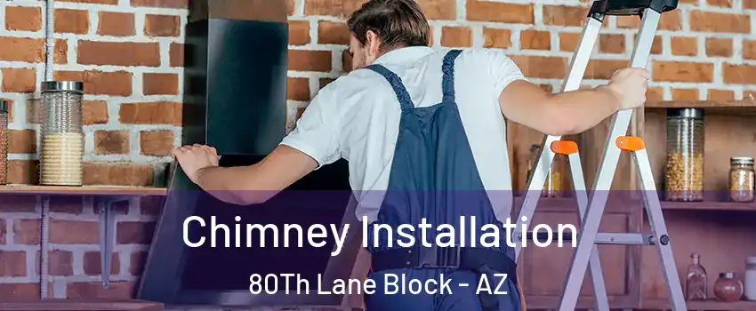Chimney Installation 80Th Lane Block - AZ