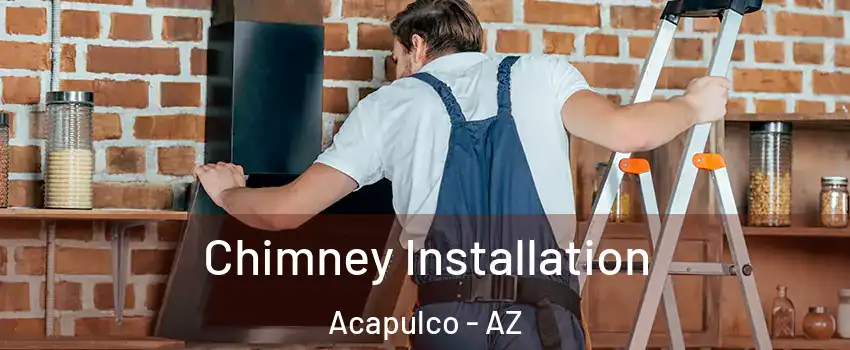 Chimney Installation Acapulco - AZ