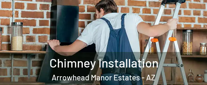 Chimney Installation Arrowhead Manor Estates - AZ