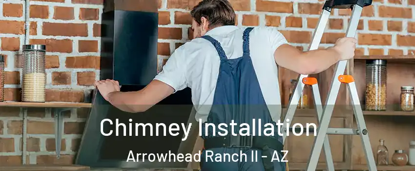 Chimney Installation Arrowhead Ranch II - AZ