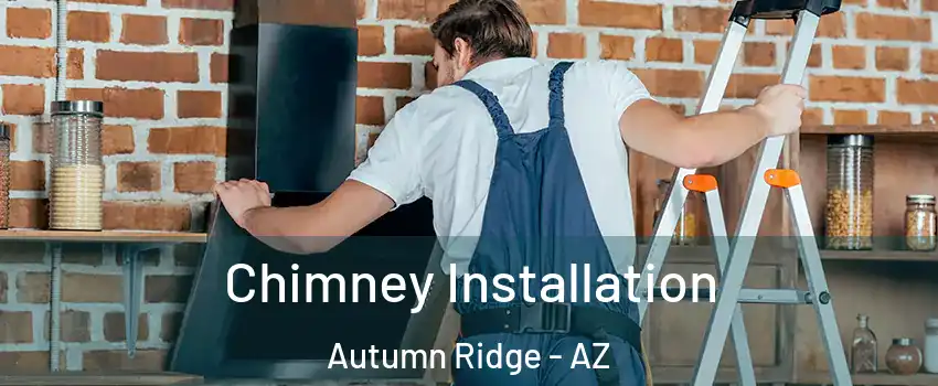 Chimney Installation Autumn Ridge - AZ