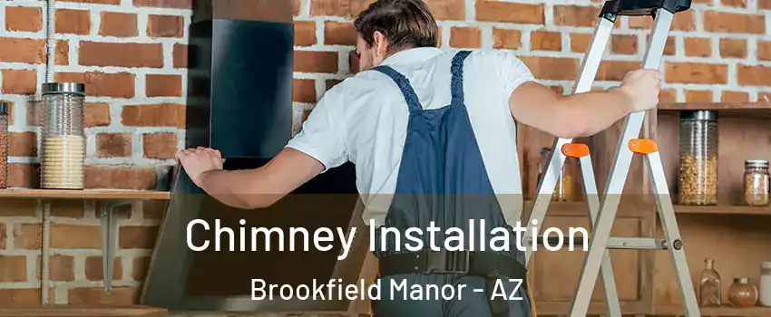 Chimney Installation Brookfield Manor - AZ