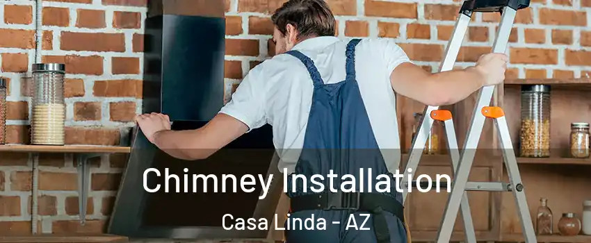 Chimney Installation Casa Linda - AZ