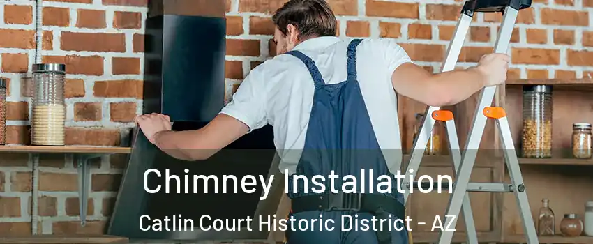 Chimney Installation Catlin Court Historic District - AZ