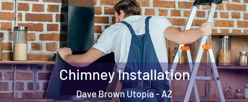 Chimney Installation Dave Brown Utopia - AZ