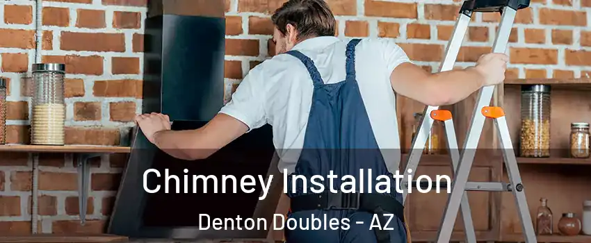 Chimney Installation Denton Doubles - AZ