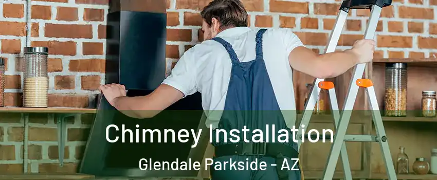 Chimney Installation Glendale Parkside - AZ