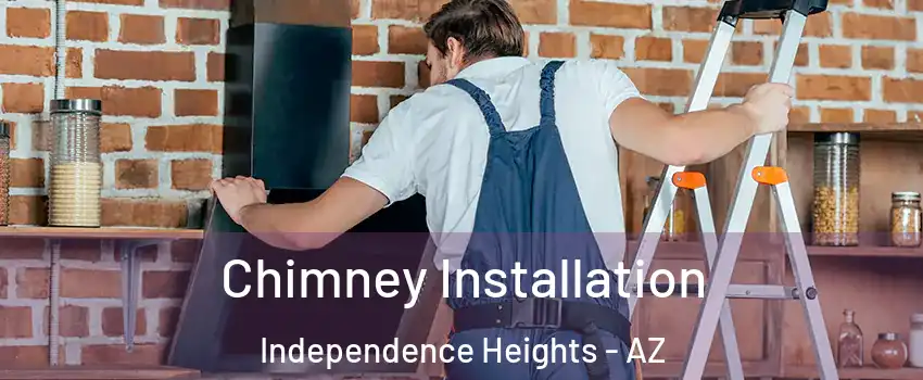 Chimney Installation Independence Heights - AZ