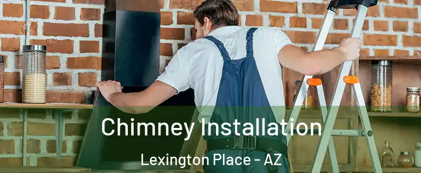 Chimney Installation Lexington Place - AZ