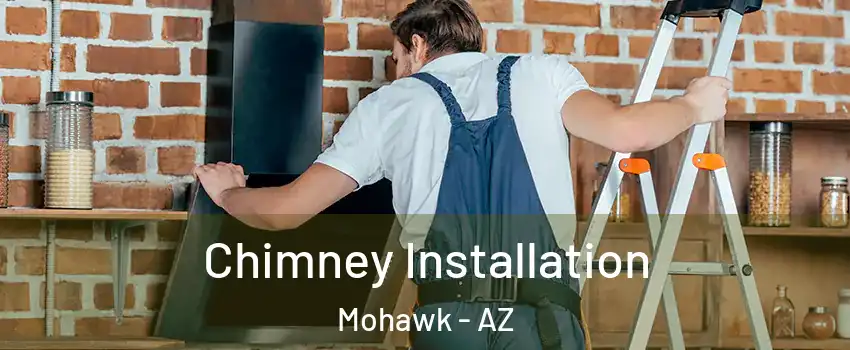 Chimney Installation Mohawk - AZ