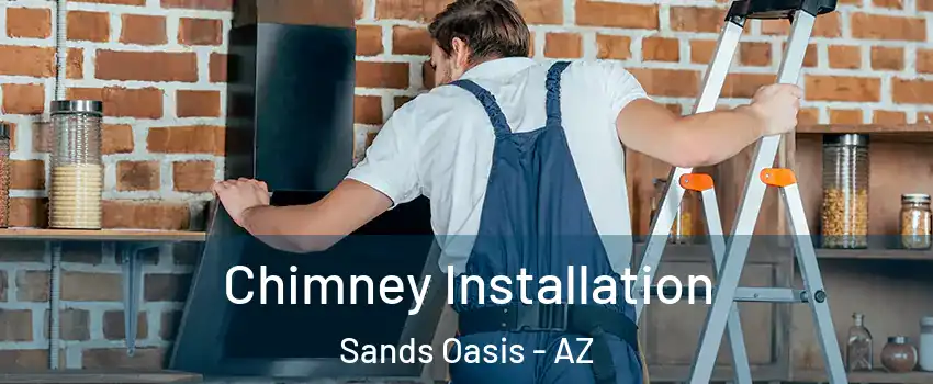 Chimney Installation Sands Oasis - AZ