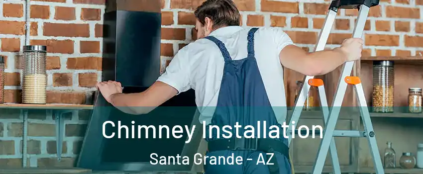 Chimney Installation Santa Grande - AZ