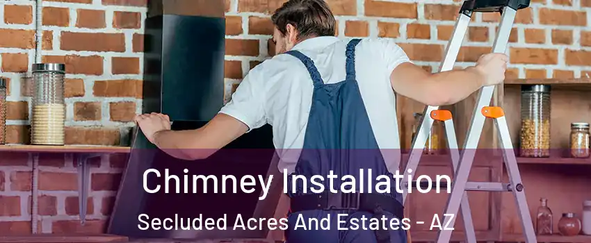 Chimney Installation Secluded Acres And Estates - AZ