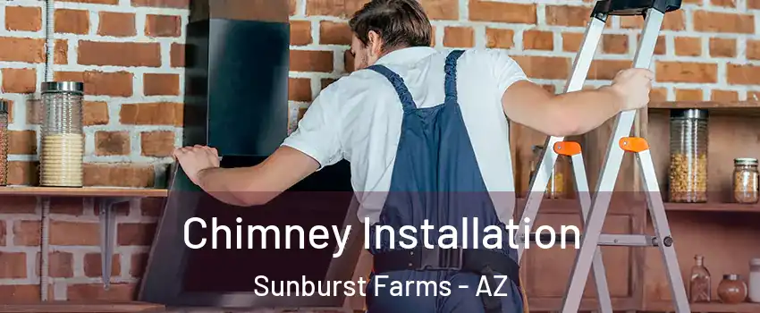Chimney Installation Sunburst Farms - AZ