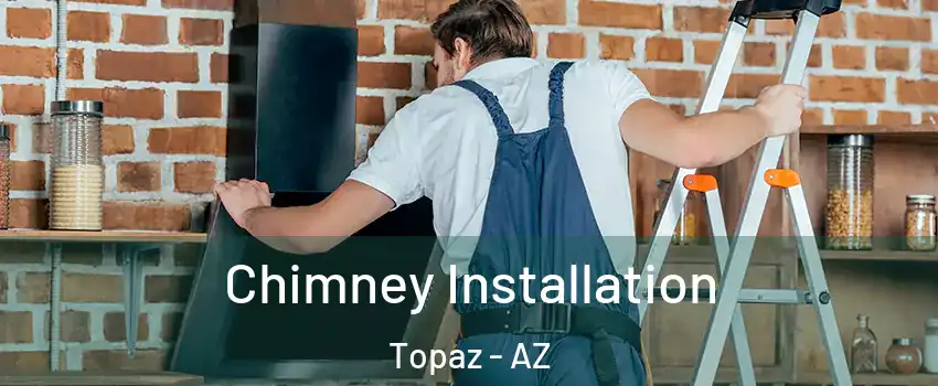 Chimney Installation Topaz - AZ