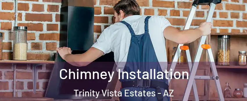 Chimney Installation Trinity Vista Estates - AZ