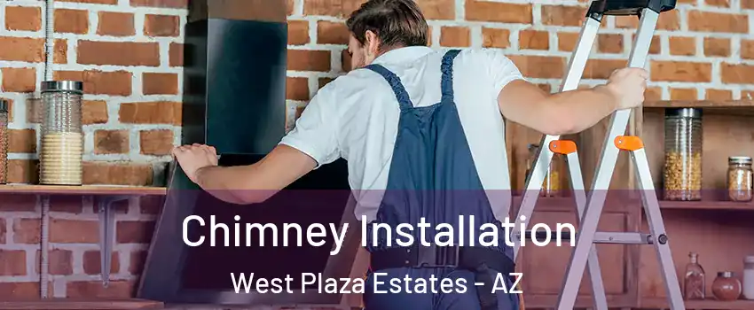 Chimney Installation West Plaza Estates - AZ