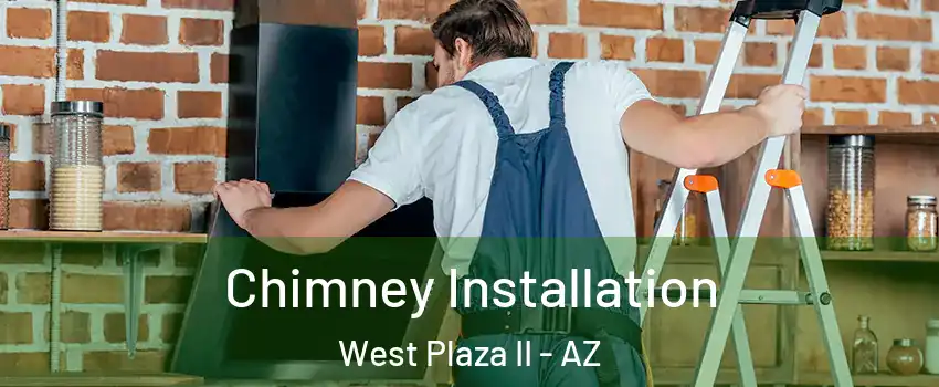 Chimney Installation West Plaza II - AZ