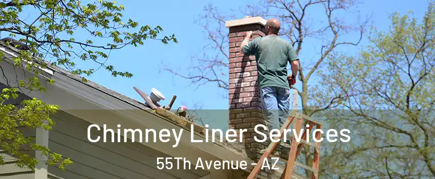 Chimney Liner Services 55Th Avenue - AZ