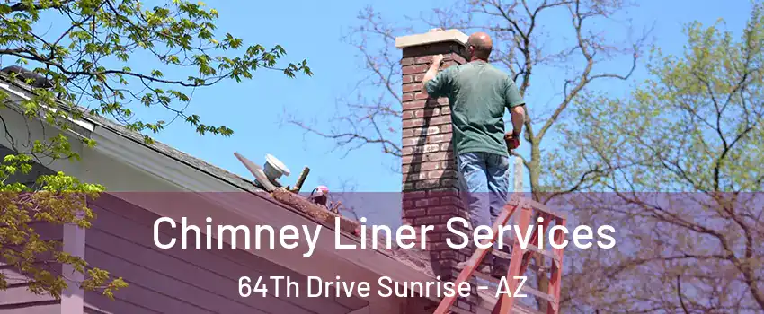 Chimney Liner Services 64Th Drive Sunrise - AZ