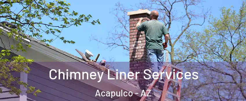 Chimney Liner Services Acapulco - AZ