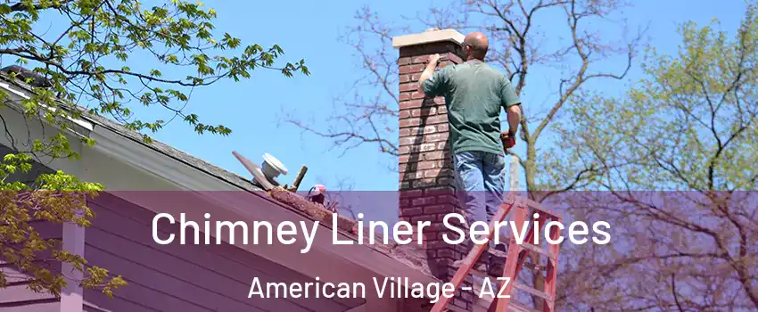 Chimney Liner Services American Village - AZ